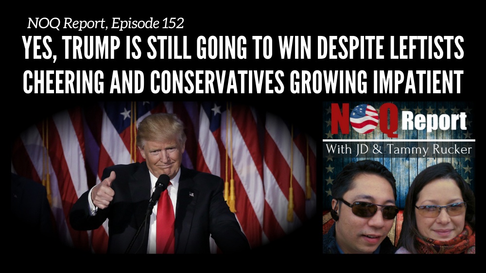 Yes, Trump is still going to win despite leftists cheering and conservatives growing impatient